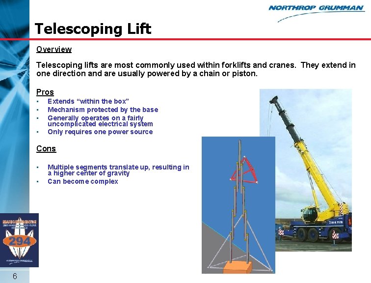 Telescoping Lift Overview Telescoping lifts are most commonly used within forklifts and cranes. They