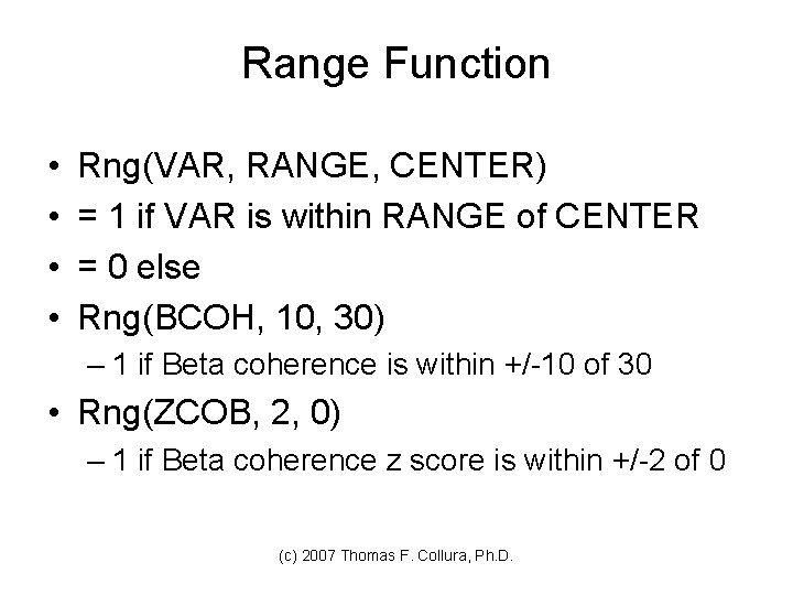 Range Function • • Rng(VAR, RANGE, CENTER) = 1 if VAR is within RANGE