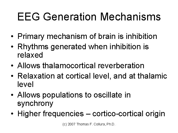 EEG Generation Mechanisms • Primary mechanism of brain is inhibition • Rhythms generated when