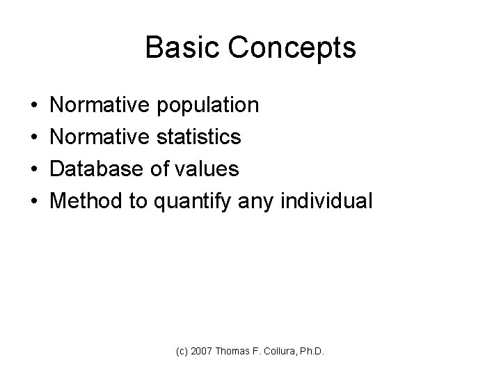 Basic Concepts • • Normative population Normative statistics Database of values Method to quantify