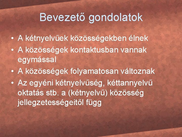 Bevezető gondolatok • A kétnyelvűek közösségekben élnek • A közösségek kontaktusban vannak egymással •