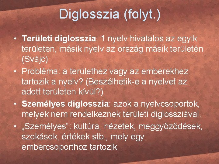 Diglosszia (folyt. ) • Területi diglosszia: 1 nyelv hivatalos az egyik területen, másik nyelv