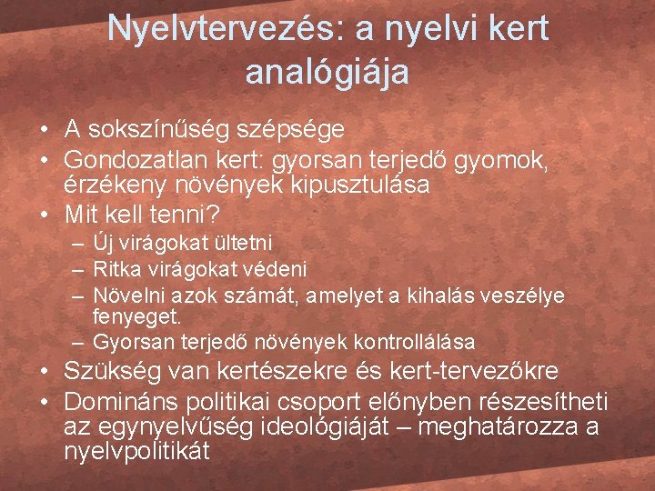 Nyelvtervezés: a nyelvi kert analógiája • A sokszínűség szépsége • Gondozatlan kert: gyorsan terjedő