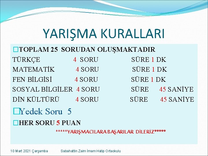 YARIŞMA KURALLARI �TOPLAM 25 SORUDAN OLUŞMAKTADIR TÜRKÇE 4 SORU SÜRE 1 DK MATEMATİK 4