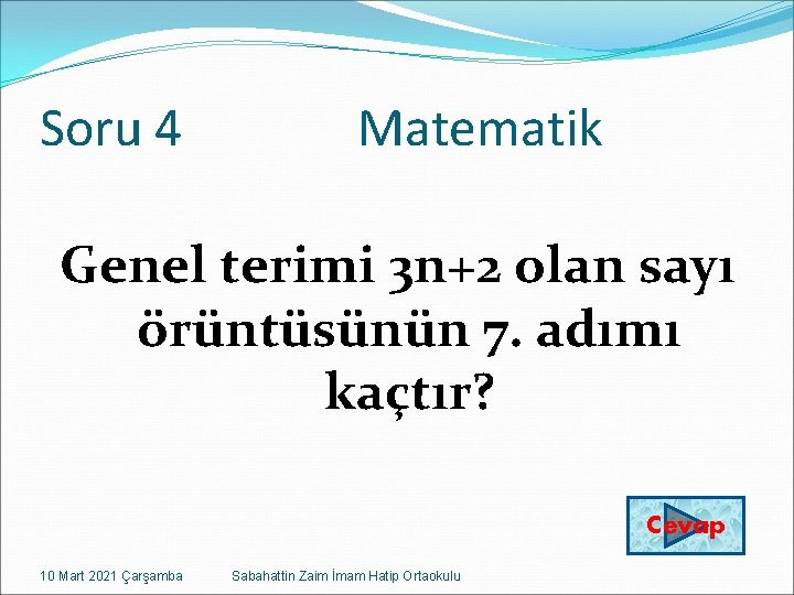 Soru 4 Matematik Genel terimi 3 n+2 olan sayı örüntüsünün 7. adımı kaçtır? Cevap