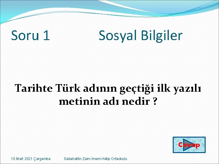 Soru 1 Sosyal Bilgiler Tarihte Türk adının geçtiği ilk yazılı metinin adı nedir ?