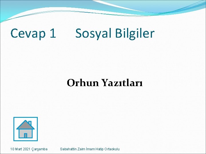 Cevap 1 Sosyal Bilgiler Orhun Yazıtları 10 Mart 2021 Çarşamba Sabahattin Zaim İmam Hatip