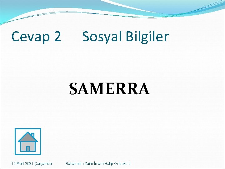 Cevap 2 Sosyal Bilgiler SAMERRA 10 Mart 2021 Çarşamba Sabahattin Zaim İmam Hatip Ortaokulu