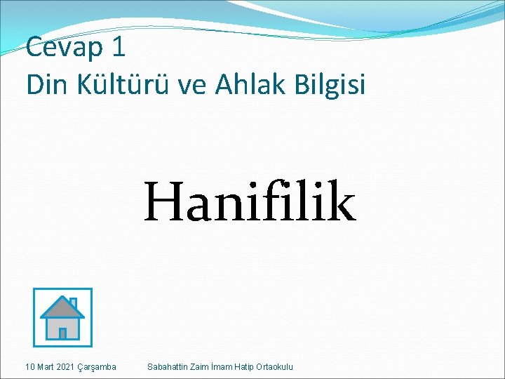 Cevap 1 Din Kültürü ve Ahlak Bilgisi Hanifilik 10 Mart 2021 Çarşamba Sabahattin Zaim