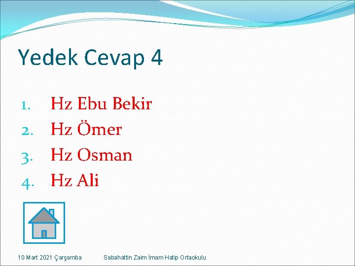 Yedek Cevap 4 1. 2. 3. 4. Hz Ebu Bekir Hz Ömer Hz Osman