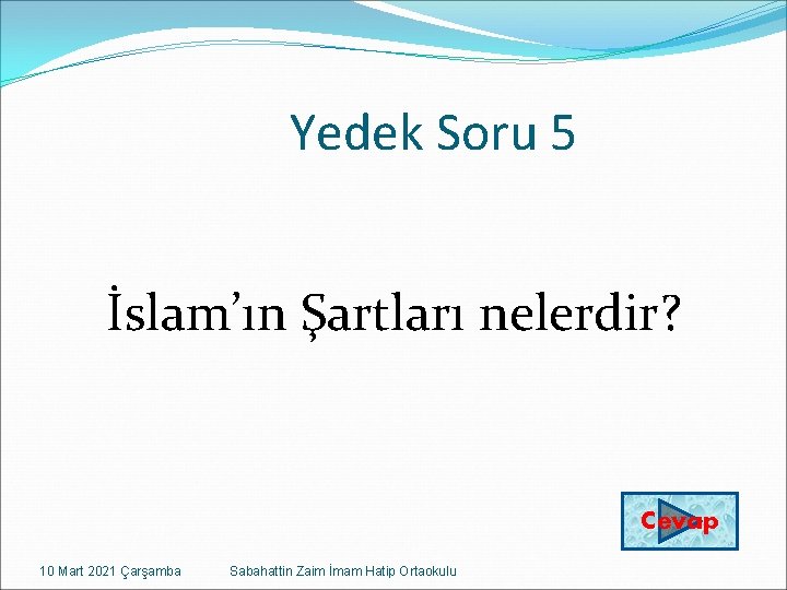 Yedek Soru 5 İslam’ın Şartları nelerdir? Cevap 10 Mart 2021 Çarşamba Sabahattin Zaim İmam