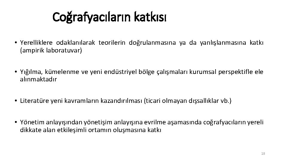 Coğrafyacıların katkısı • Yerelliklere odaklanılarak teorilerin doğrulanmasına ya da yanlışlanmasına katkı (ampirik laboratuvar) •