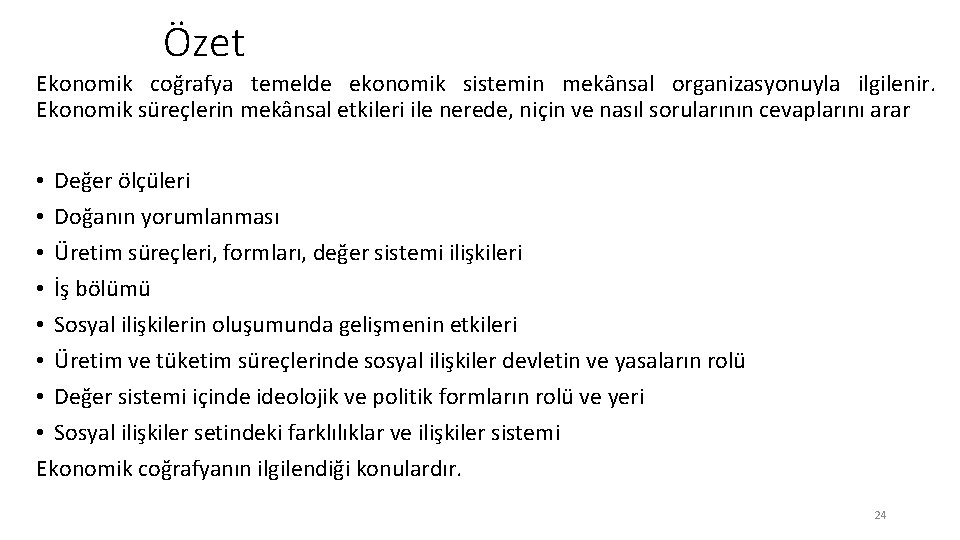 Özet Ekonomik coğrafya temelde ekonomik sistemin mekânsal organizasyonuyla ilgilenir. Ekonomik süreçlerin mekânsal etkileri ile