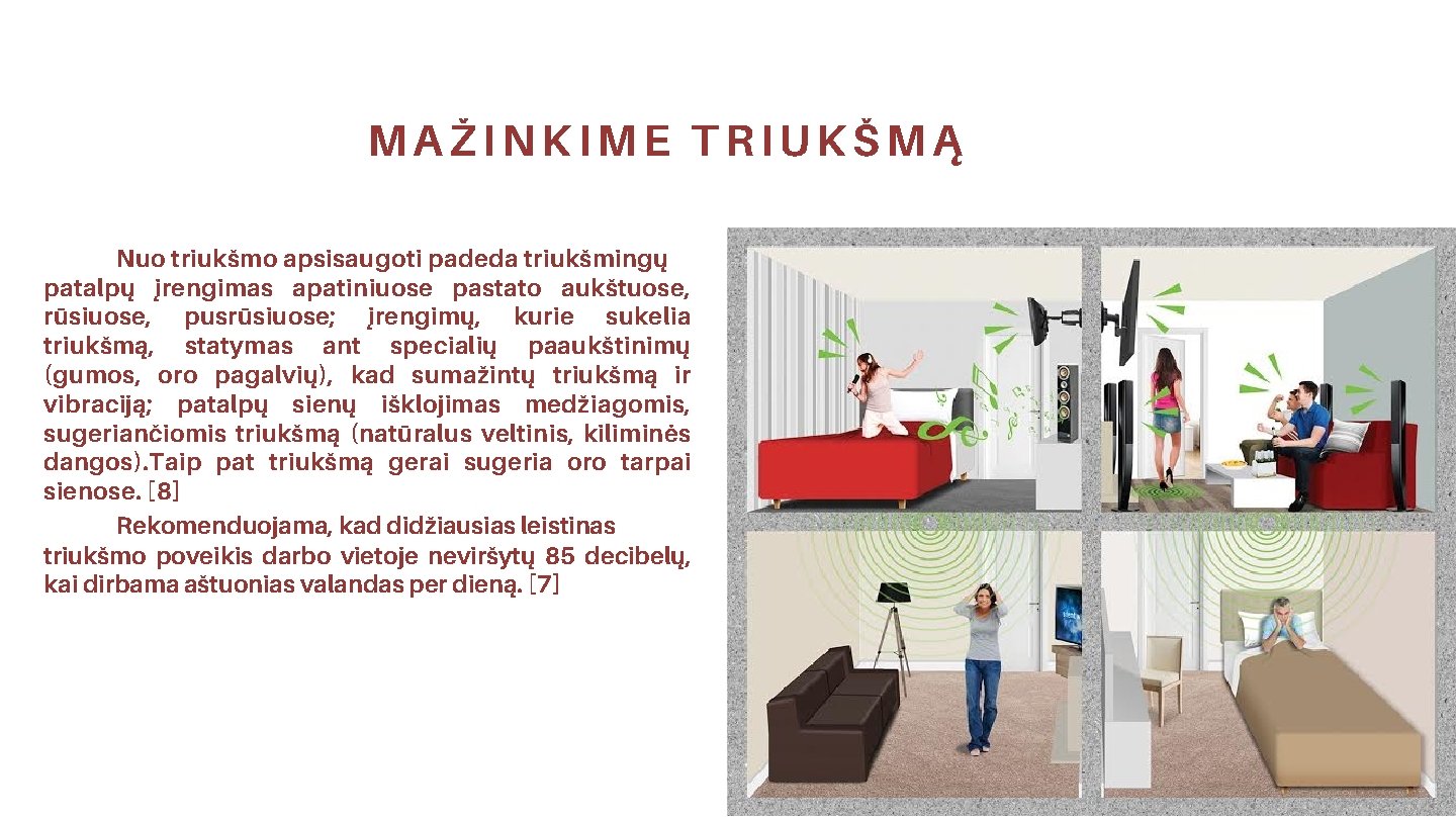 MAŽINKIME TRIUKŠMĄ Nuo triukšmo apsisaugoti padeda triukšmingų patalpų įrengimas apatiniuose pastato aukštuose, rūsiuose, pusrūsiuose;