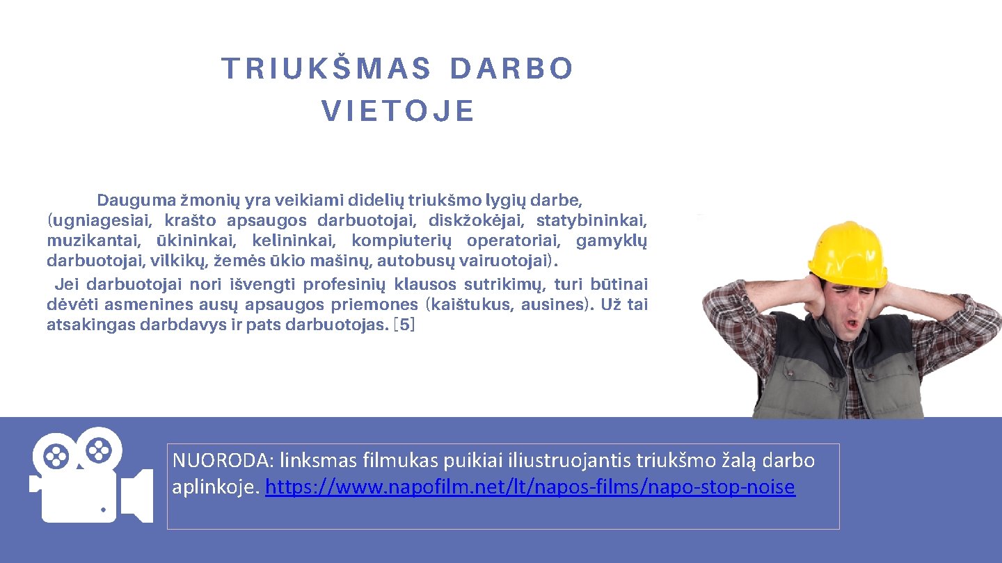 TRIUKŠMAS DARBO VIETOJE Dauguma žmonių yra veikiami didelių triukšmo lygių darbe, (ugniagesiai, krašto apsaugos