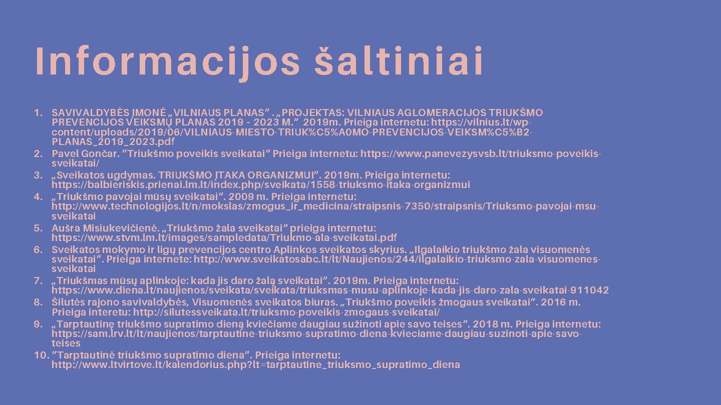 Informacijos šaltiniai 1. SAVIVALDYBĖS ĮMONĖ „VILNIAUS PLANAS“. „PROJEKTAS: VILNIAUS AGLOMERACIJOS TRIUKŠMO PREVENCIJOS VEIKSMŲ PLANAS