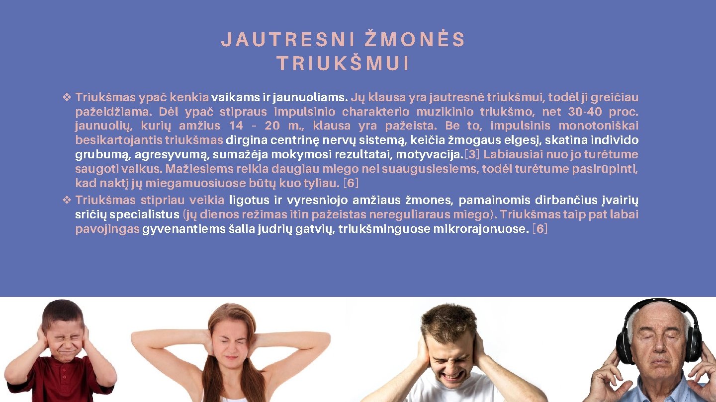 JAUTRESNI ŽMONĖS TRIUKŠMUI v Triukšmas ypač kenkia vaikams ir jaunuoliams. Jų klausa yra jautresnė