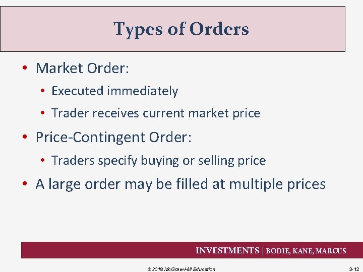 Types of Orders • Market Order: • Executed immediately • Trader receives current market