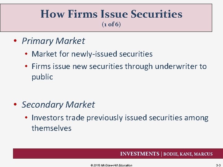 How Firms Issue Securities (1 of 6) • Primary Market • Market for newly-issued