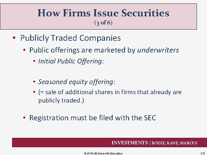 How Firms Issue Securities (3 of 6) • Publicly Traded Companies • Public offerings