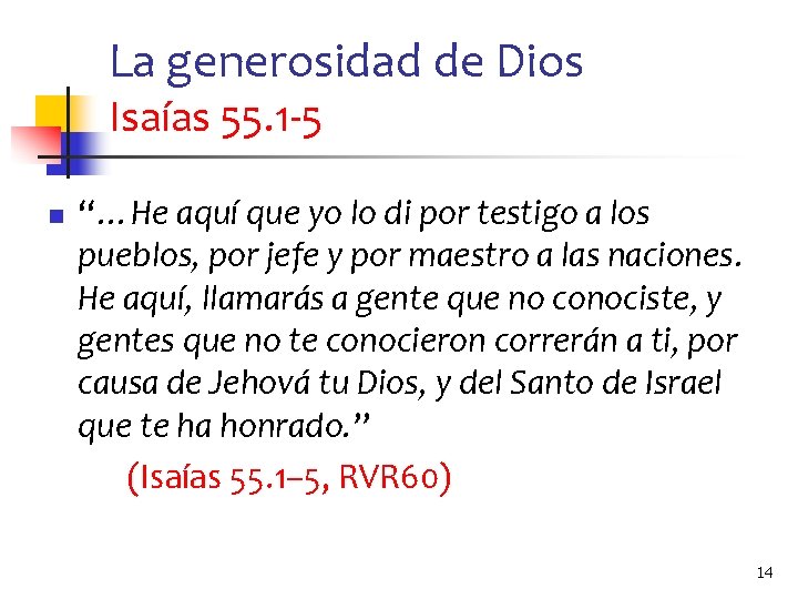 La generosidad de Dios Isaías 55. 1 -5 n “…He aquí que yo lo