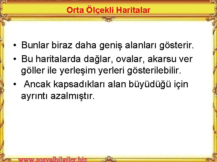 Orta Ölçekli Haritalar • Bunlar biraz daha geniş alanları gösterir. • Bu haritalarda dağlar,