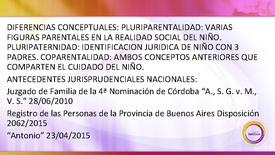 DIFERENCIAS CONCEPTUALES: PLURIPARENTALIDAD: VARIAS FIGURAS PARENTALES EN LA REALIDAD SOCIAL DEL NIÑO. PLURIPATERNIDAD: IDENTIFICACION