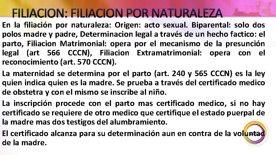 FILIACION: FILIACION POR NATURALEZA En la filiación por naturaleza: Origen: acto sexual. Biparental: solo