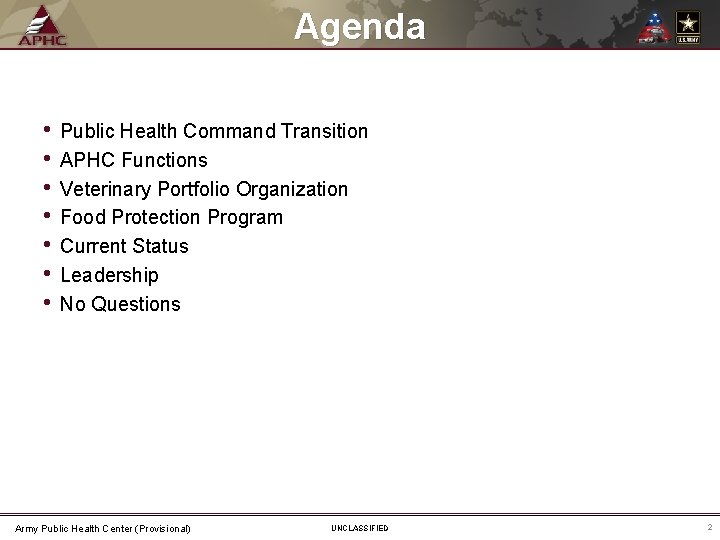 Agenda • • Public Health Command Transition APHC Functions Veterinary Portfolio Organization Food Protection