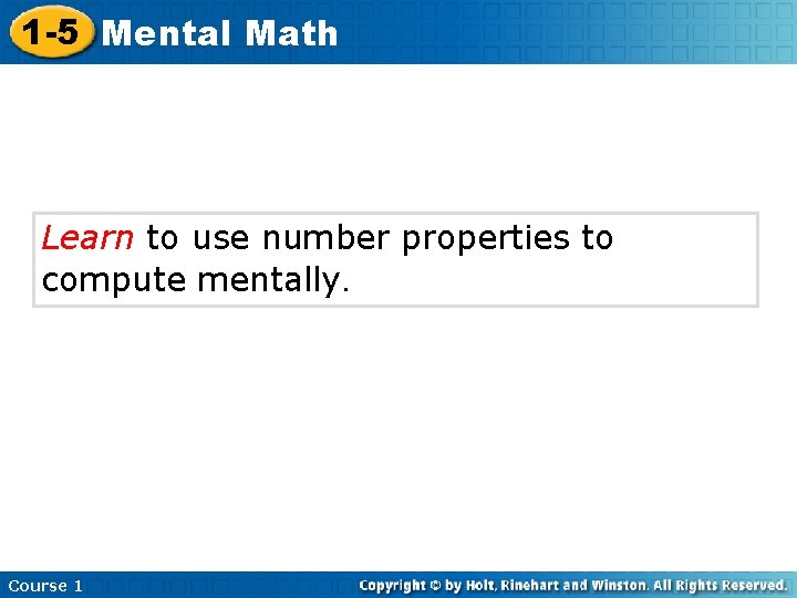 1 -5 Mental Math Learn to use number properties to compute mentally. Course 1