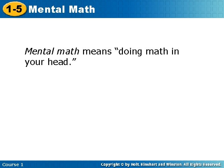 1 -5 Mental Math Mental math means “doing math in your head. ” Course