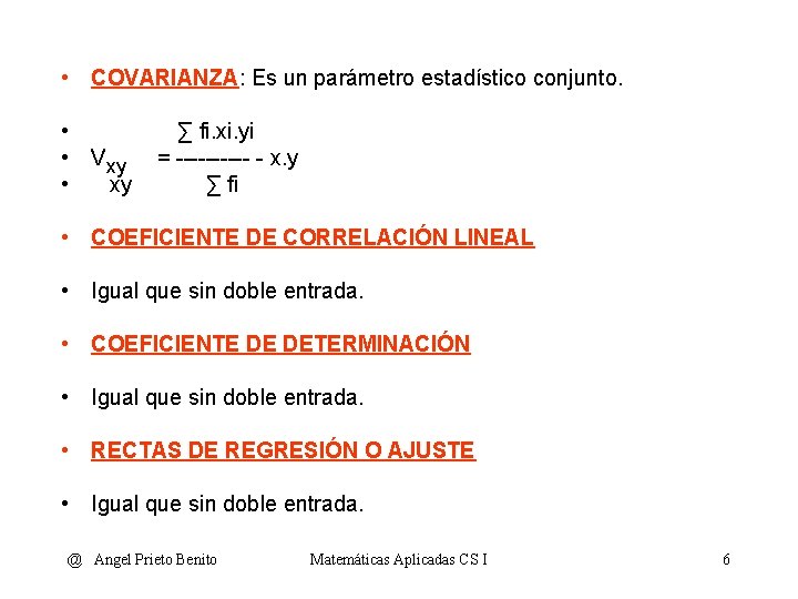  • COVARIANZA: Es un parámetro estadístico conjunto. • ∑ fi. xi. yi •