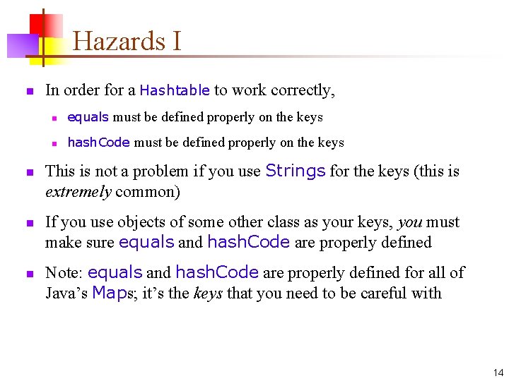 Hazards I n n In order for a Hashtable to work correctly, n equals