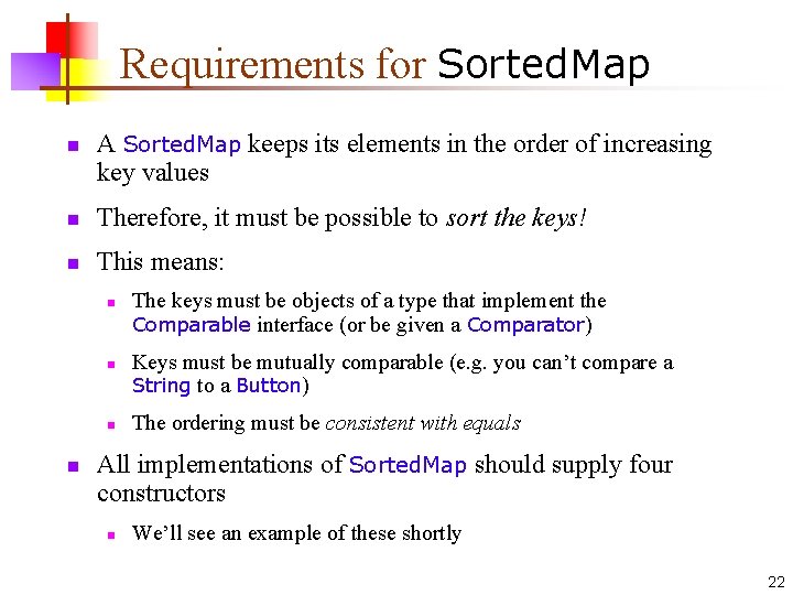 Requirements for Sorted. Map n A Sorted. Map keeps its elements in the order