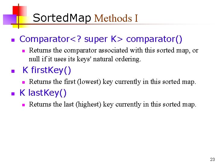 Sorted. Map Methods I n Comparator<? super K> comparator() n n K first. Key()