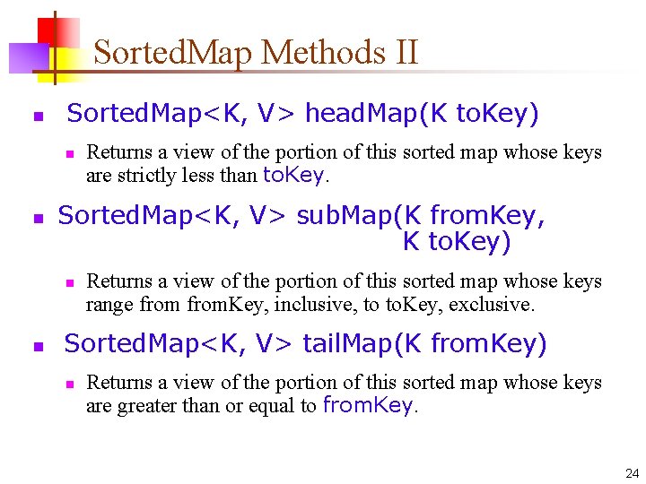 Sorted. Map Methods II n Sorted. Map<K, V> head. Map(K to. Key) n n