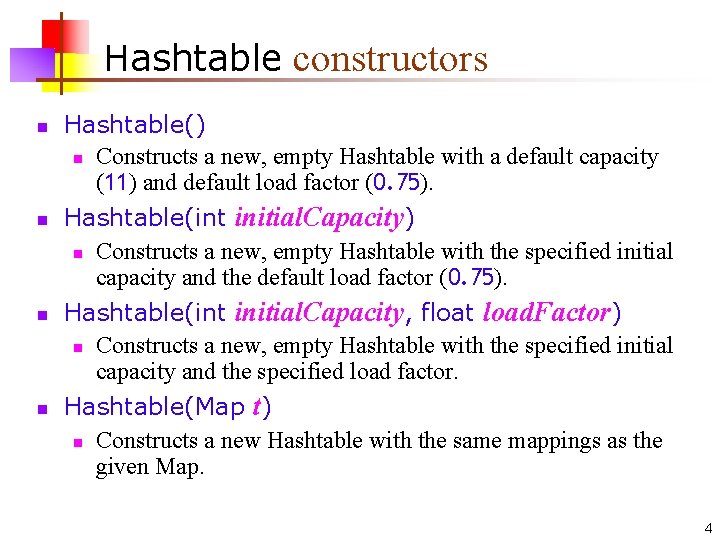 Hashtable constructors n n Hashtable() n Constructs a new, empty Hashtable with a default