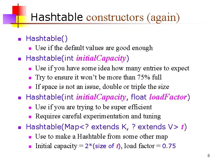 Hashtable constructors (again) n n Hashtable() n Use if the default values are good
