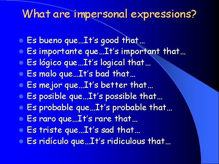 What are impersonal expressions? l l l l l Es bueno que…It’s good that…