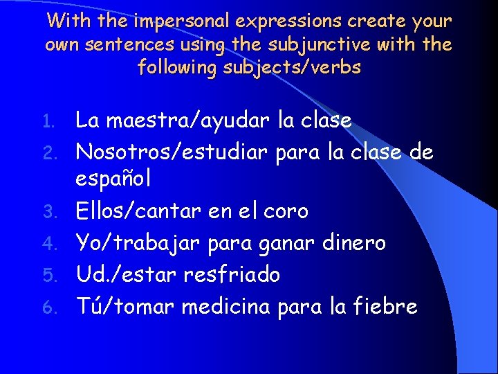 With the impersonal expressions create your own sentences using the subjunctive with the following