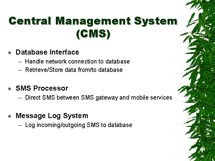 Central Management System (CMS) Database Interface – Handle network connection to database – Retrieve/Store