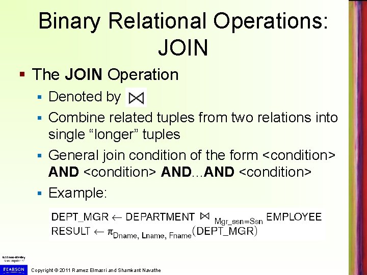 Binary Relational Operations: JOIN § The JOIN Operation Denoted by § Combine related tuples