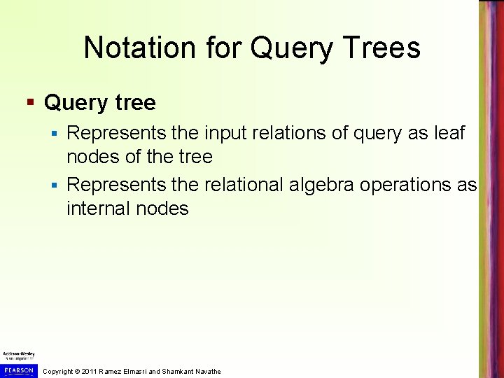 Notation for Query Trees § Query tree Represents the input relations of query as
