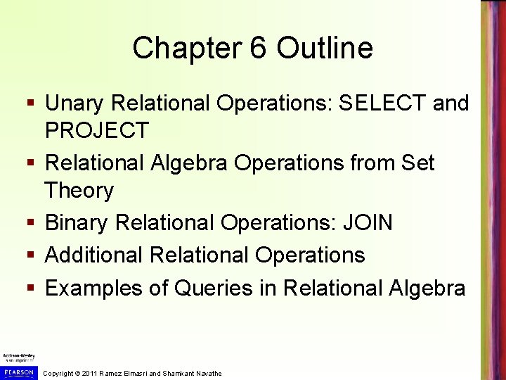 Chapter 6 Outline § Unary Relational Operations: SELECT and PROJECT § Relational Algebra Operations