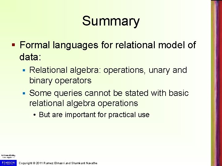 Summary § Formal languages for relational model of data: Relational algebra: operations, unary and