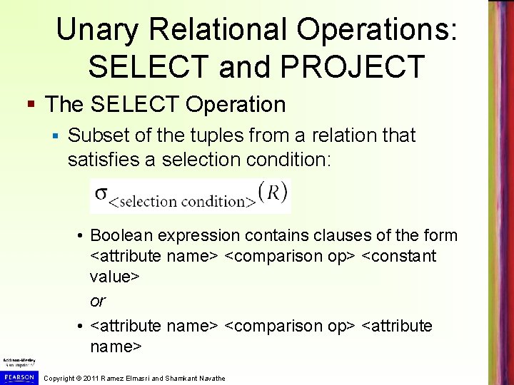 Unary Relational Operations: SELECT and PROJECT § The SELECT Operation § Subset of the