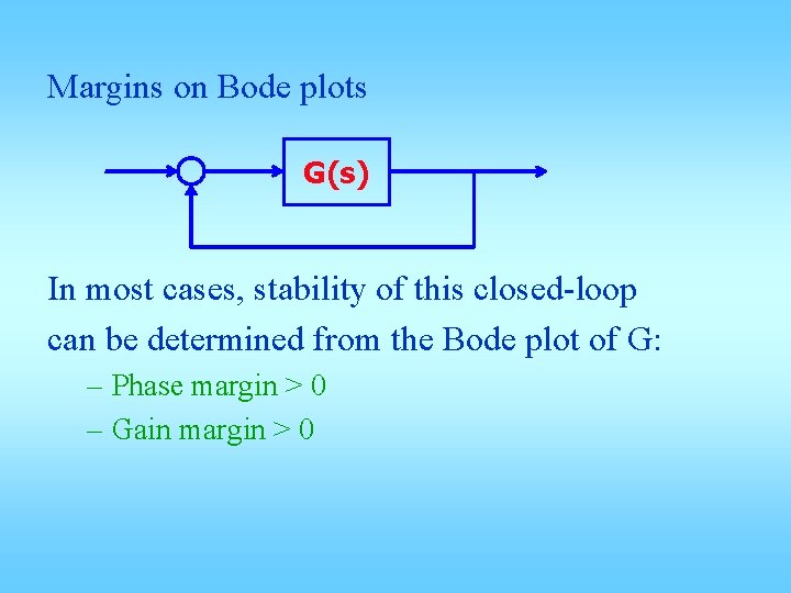 Margins on Bode plots G(s) In most cases, stability of this closed-loop can be