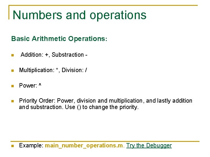 Numbers and operations Basic Arithmetic Operations: n Addition: +, Substraction - n Multiplication: *, Numbers and operations Basic Arithmetic Operations: n Addition: +, Substraction - n Multiplication: *,