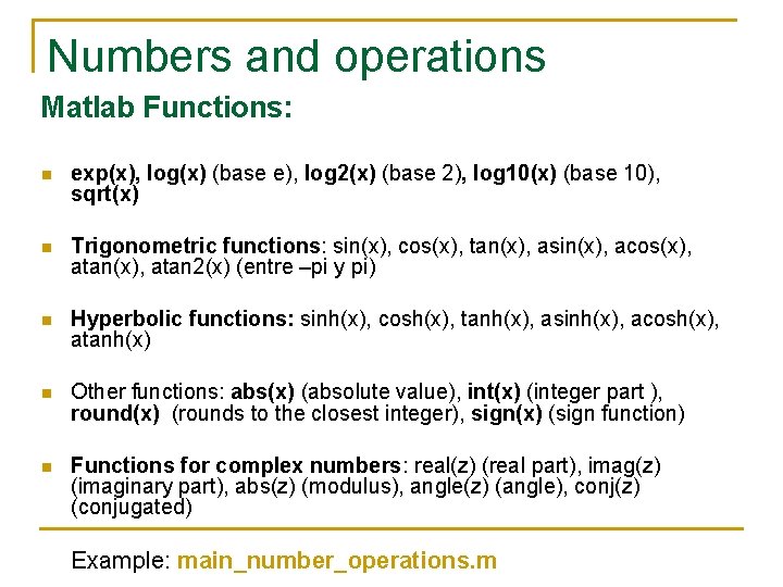 Numbers and operations Matlab Functions: n exp(x), log(x) (base e), log 2(x) (base 2), Numbers and operations Matlab Functions: n exp(x), log(x) (base e), log 2(x) (base 2),