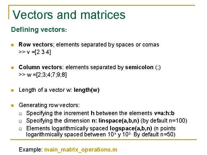 Vectors and matrices Defining vectors: n Row vectors; elements separated by spaces or comas Vectors and matrices Defining vectors: n Row vectors; elements separated by spaces or comas